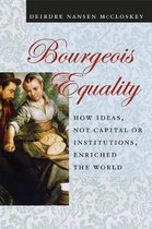 Bourgeois Equality – How Ideas, Not Capital or Institutions, Enriched the World