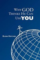 Why God Thinks He Can Use You