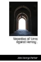 Vincentius of Lirns Against Heresy .
