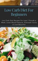 Omslag Low Carb Diet For Beginners: Low Carb Diet Recipes For Lose 7 Pounds a Week, Lower Blood Pressure, Eliminate Toxins & Look Beautiful