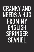 Cranky and Needs a Hug from My English Springer Spaniel