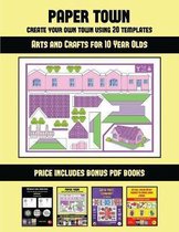 Arts and Crafts for 10 Year Olds (Paper Town - Create Your Own Town Using 20 Templates)