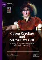 Queenship and Power - Queen Caroline and Sir William Gell
