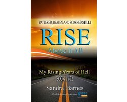 Battered, Beaten and Scorned Still I Rise Above It All: My Rising Years of Hell (Book 1 of 2)