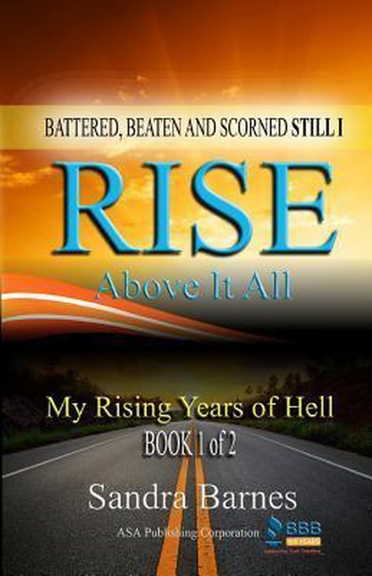 Battered, Beaten and Scorned Still I Rise Above It All: My R ... - cover