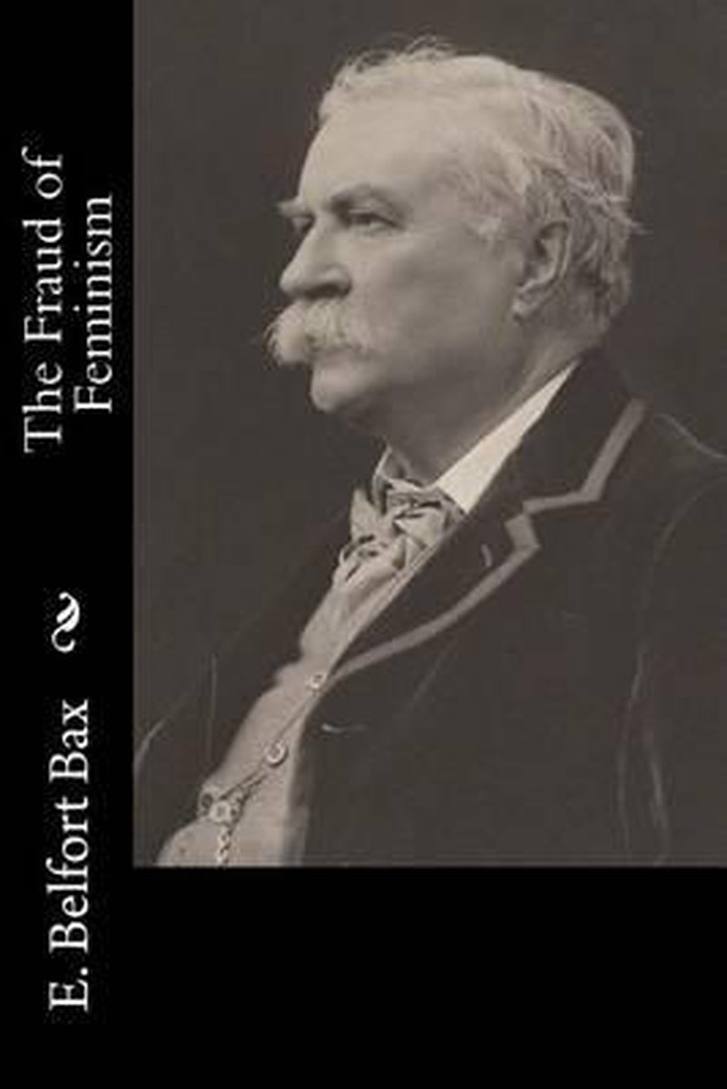 The Fraud Of Feminism van E Belfort Bax