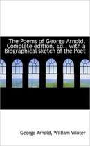 The Poems of George Arnold. Complete Edition. Ed., with a Biographical Sketch of the Poet