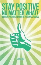 Stay Positive No Matter What!