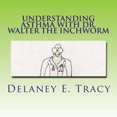 Understanding Asthma With Dr. Walter the Inchworm