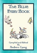 Andrew Lang's Many Coloured Fairy Books 1 - ANDREW LANG's BLUE FAIRY BOOK - 37 Illustrated Fairy Tales