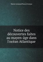 Notice des decouvertes faites au mayen-age dans l'ocean Atlantique