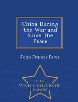 China During the War and Since the Peace - War College Series