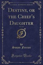 Destiny, or the Chief's Daughter, Vol. 2 of 3 (Classic Reprint)