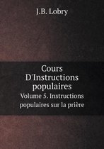 Cours D'Instructions populaires Volume 5. Instructions populaires sur la priere