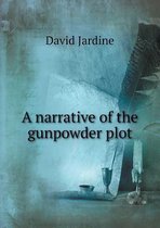 A narrative of the gunpowder plot