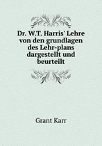 Dr. W.T. Harris' Lehre von den grundlagen des Lehr-plans dargestellt und beurteilt