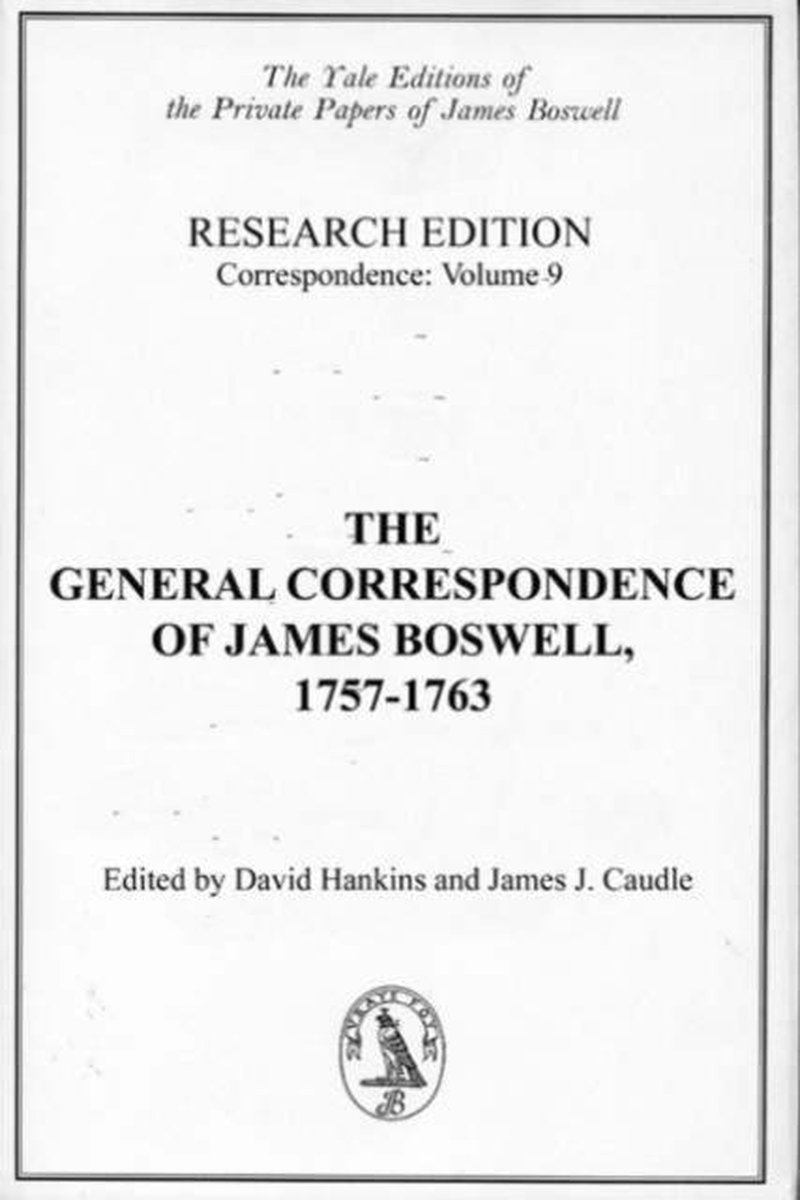 The General Correspondence of James Boswell, 17571763 Research Edition Correspondence, Volume 9 The Yale Editions of the Private Papers of James Boswell - James Boswell