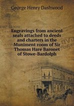 Engravings from ancient seals attached to deeds and charters in the Muniment room of Sir Thomas Hare Baronet of Stowe-Bardolph