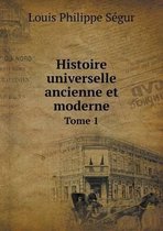 Histoire universelle ancienne et moderne Tome 1