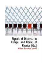 Signals of Distress, in Refuges and Homes of Charity [&C.]
