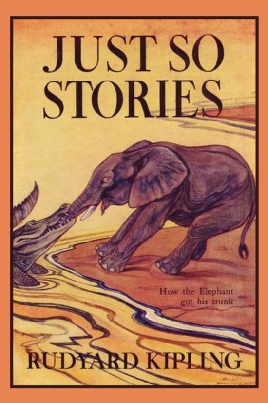Boekomslag van 'Just So Stories' door Rudyard Kipling. Een olifant met slagtanden reikt naar een krokodil met zijn slurf. De tekst 'How the Elephant got his trunk' is ook zichtbaar.
