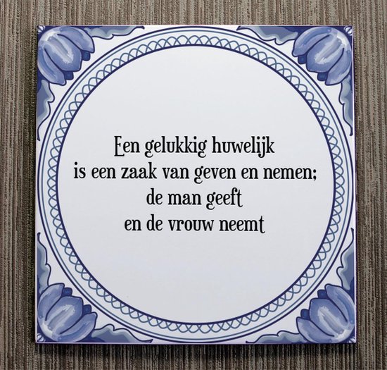 Tegeltje met Spreuk (Tegeltjeswijsheid) Een gelukkig huwelijk is een zaak van geven... Tegeltje met Spreuk (Tegeltjeswijsheid) Een gelukkig huwelijk is een zaak van geven...