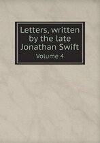 Letters, written by the late Jonathan Swift Volume 4