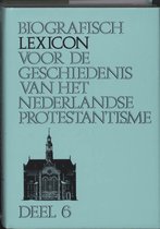 Biografisch lexicon voor de geschiedenis van het Nederlandse protestantisme 6
