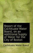 Report of the Cochituate Water Board, on an Additional Supply of Water for the City of Boston