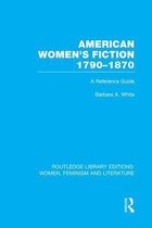 Routledge Library Editions: Women, Feminism and Literature- American Women's Fiction, 1790-1870