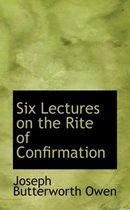 Six Lectures on the Rite of Confirmation