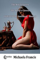 The Witch Queen And The Whip's Caress (Order Of The Amethyst Book 6)