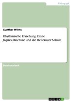 Rhythmische Erziehung. Emile Jaques-Dalcroze und die Hellerauer Schule