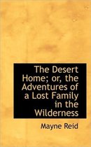 The Desert Home; Or, the Adventures of a Lost Family in the Wilderness