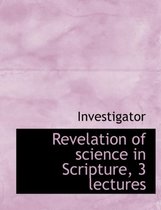 Revelation of Science in Scripture, 3 Lectures