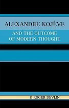 Alexandre Kojeve and the Outcome of Modern Thought