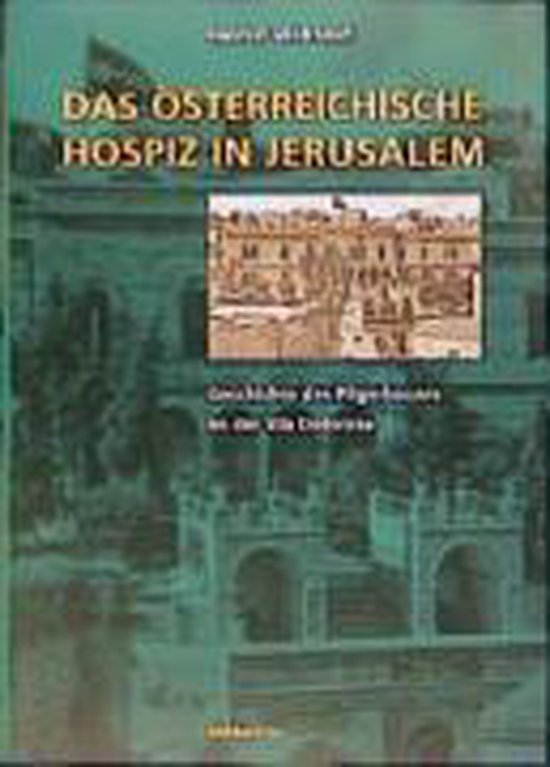 Das österreichische Hospiz in Jerusalem, Helmut Wohnout | 9783205990956 ...