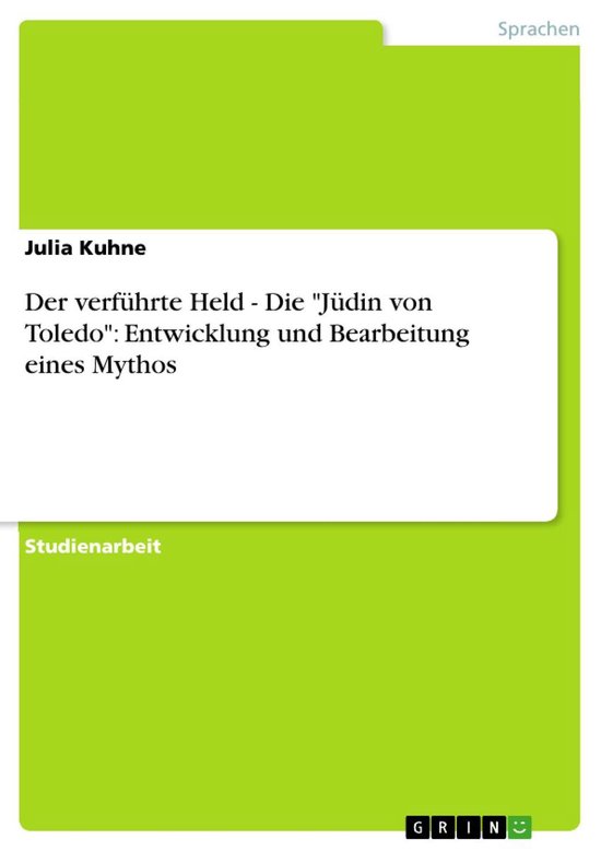 Boek cover Der verführte Held - Die Jüdin von Toledo: Entwicklung und Bearbeitung eines Mythos van Julia Kuhne (Onbekend)