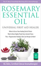 Healing with Essential Oil - Rosemary Essential Oil Universal First Aid Healer When to Use as Your Healing Tool of Choice Why Its Been Highly Prized Since Ancient Time Plus+ Regenerative Health & Skin Care Recipes & More!