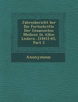 Jahresbericht Ber Die Fortschritte Der Gesammten Medicin in Allen L Ndern...[1841]-65, Part 2