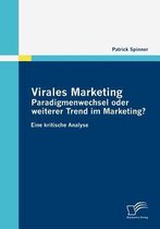 Virales Marketing: Paradigmenwechsel oder weiterer Trend im Marketing?: Eine kritische Analyse