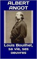 Louis Bouilhet, sa vie, ses oeuvres