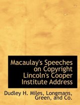 Macaulay's Speeches on Copyright Lincoln's Cooper Institute Address