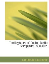 The Registers of Bopton Castle Shropshire. 1538-1812.