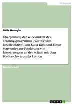 Überprüfung der Wirksamkeit des Trainingsprogramms 'Wir werden Lesedetektive' von Katja Rühl und Elmar Souvignier zur Förderung von Lesestrategien an der Schule mit dem Förderschwerpunkt Lernen