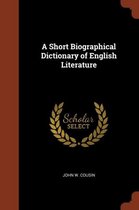 A Short Biographical Dictionary of English Literature