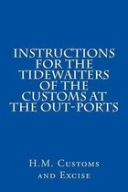 Instructions for the Tidewaiters of the Customs at the Out-Ports