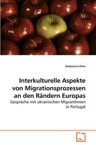 Interkulturelle Aspekte von Migrationsprozessen an den Rändern Europas