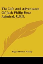 The Life and Adventures of Jack Philip Rear Admiral, U.S.N.