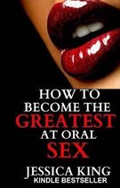 How to Become the Greatest at Oral Sex